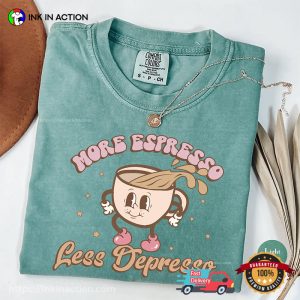 More Espresso Less Depresso Comfort Colors Shirt 4