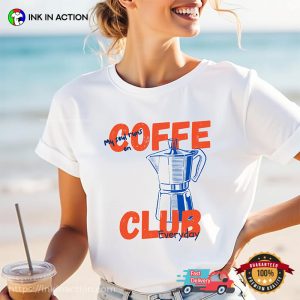 My Soul Runs On Coffee Club Everyday T shirt 1
