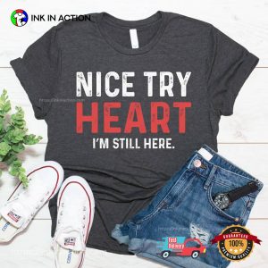 Nice Try Heart Funny Heart Attack Survivor T-shirt