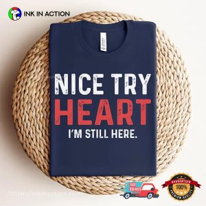 Nice Try Heart Funny Heart Attack Survivor T shirt 2