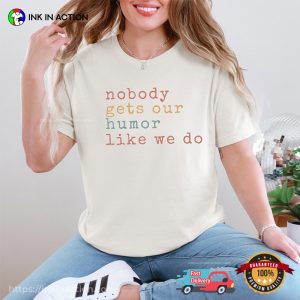 Nobody Gets Our Humor Like We Do Bestie Comfort Colors Tee