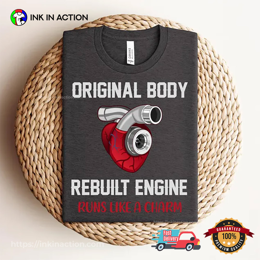 Original Body Rebuilt Engine Runs Like A Charm Heart Surgery T-shirt Original Body Rebuilt Engine Runs Like A Charm Heart Surgery T-shirt