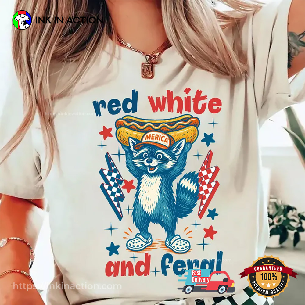Red White And Feral Funny Raccoon 4th Of July T-shirt Red White And Feral Funny Raccoon 4th Of July T-shirt