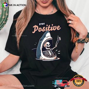 Stay Positive Funny Skeleton Motivational Quote T-shirt Stay Positive Funny Skeleton Motivational Quote T-shirt