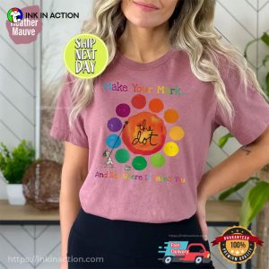 The Dot Make Your Mark And See Where It Takes You Comfort Colors T-shirt
