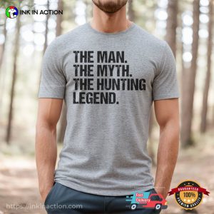 The Man The Myth The Hunting Legend Hunting Season Shirt