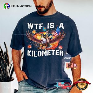 WTF Is A Kilometer Funny 4th Of July Comfort Colors Shirt