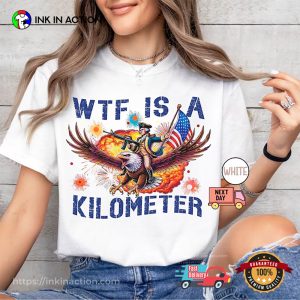 WTF Is A Kilometer Funny 4th Of July Comfort Colors Shirt 3