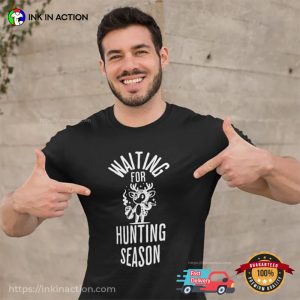 Waiting For Hunting Season Shirt For Hunter