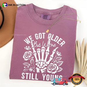 We Got Older But We're Still Young Comfort Colors T shirt 3