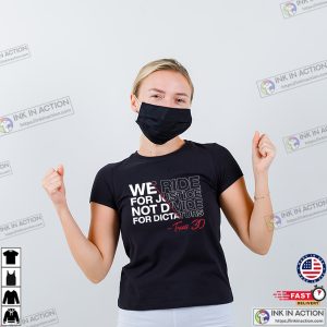 We Ride For Justice Not Divide For Dictators Texas 30 Political Protest T shirt 2