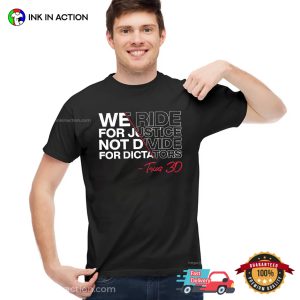 We Ride For Justice Not Divide For Dictators Texas 30 Political Protest T-shirt We Ride For Justice Not Divide For Dictators Texas 30 Political Protest T-shirt