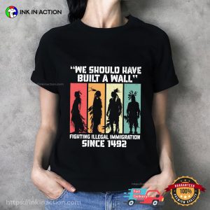We Should Have Built A Wall Native American People T-shirt We Should Have Built A Wall Native American People T-shirt