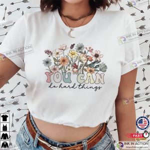 You Can Do Hard Things Wildflower Motivational T-shirt You Can Do Hard Things Wildflower Motivational T-shirt