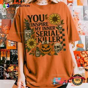 You Inspire My Inner Serial Killer Spooky Fall Quote T-shirt