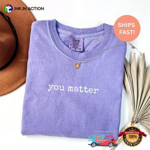 You Matter Mental Health Inspirational Comfort Colors T-shirt