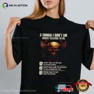 3 Things I Don’t Like When Talking To Me T-shirt