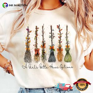 A Girl’s Gotta Have Options Witch’s Broomsticks T-shirt A Girl’s Gotta Have Options Witch’s Broomsticks T-shirt