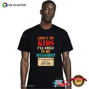 About My Kids I'll Smile In My Mugshot Police Department Shirt 2