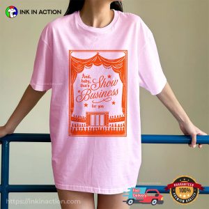 And Baby That’s Show Business For You Comfort Colors Tee