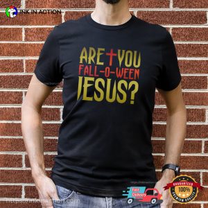 Are You Fall O Ween Jesus Christian Halloween Shirt