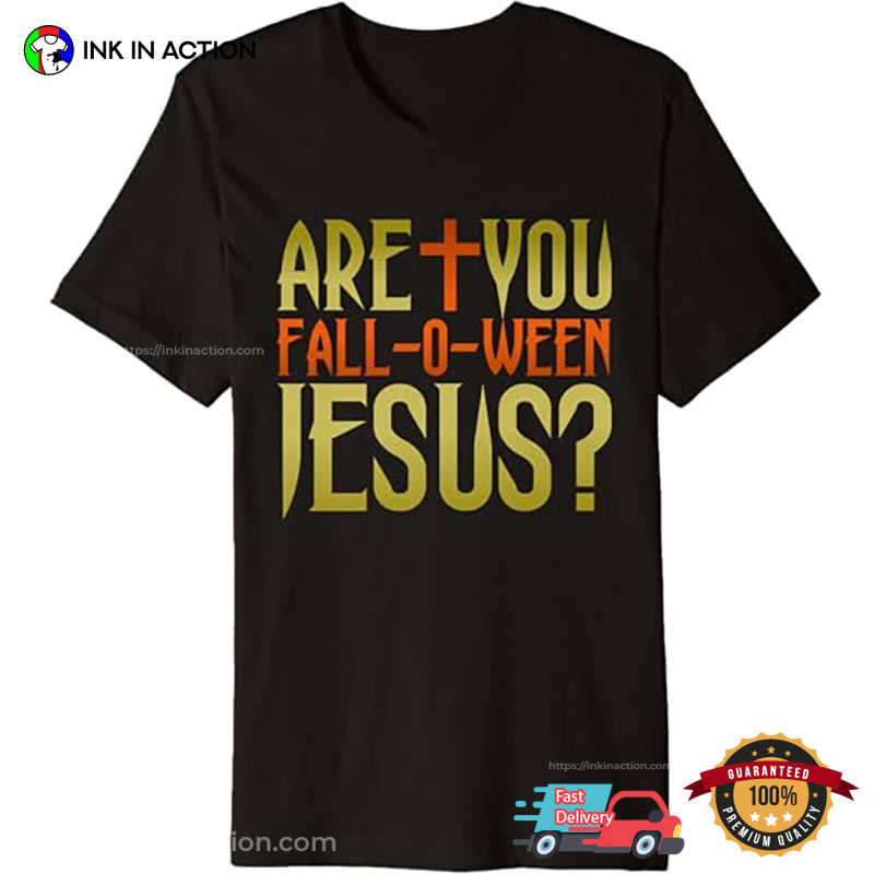 Are You Fall O Ween Jesus Christian Halloween Shirt Are You Fall O Ween Jesus Christian Halloween Shirt