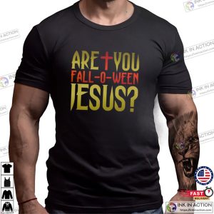 Are You Fall O Ween Jesus Christian Halloween Shirt Are You Fall O Ween Jesus Christian Halloween Shirt