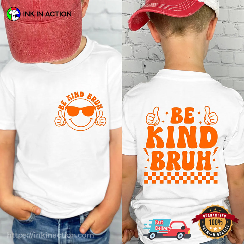 Be Kind Bruh Bullying Prevention 2-sided T-shirt Be Kind Bruh Bullying Prevention 2-sided T-shirt