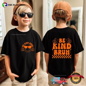 Be Kind Bruh Bullying Prevention 2-sided T-shirt Be Kind Bruh Bullying Prevention 2-sided T-shirt