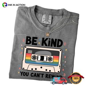 Be Kind You Can't Rewind Comfort Colors Tee 2