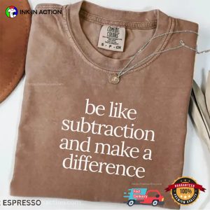 Be Like Subtraction And Make A Difference Teacher Quotes Comfort Colors T-shirt