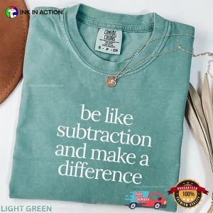 Be Like Subtraction And Make A Difference Teacher Quotes Comfort Colors T shirt 3