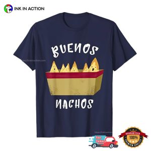 Buenos Nachos Funny Nacho Life T shirt 2