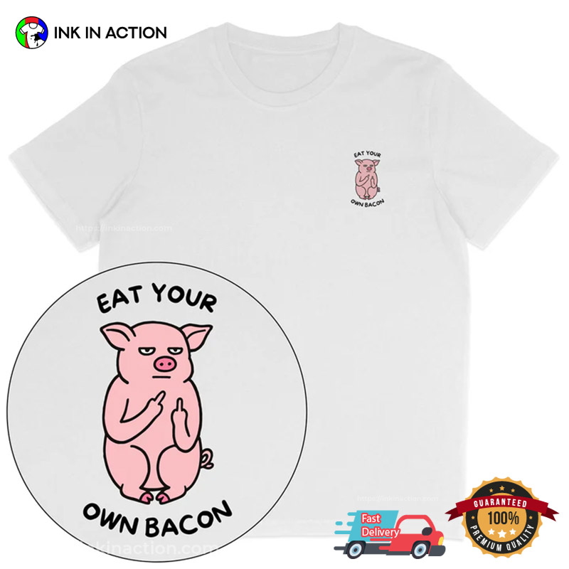 Eat Your Own Bacon Funny Vegan Person T-shirt Eat Your Own Bacon Funny Vegan Person T-shirt