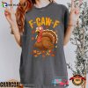 F-CAW-F Turkey Thanksgiving Comfort Colors T-shirt