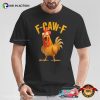 F-Caw-F Chicken Surprise Face Meme Tee
