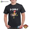 F-Caw-F Crazy Chicken Funny Tee