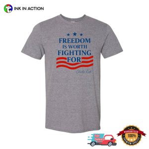 Freedom Is Worth Fighting For, Charlie Kirk Quote T-shirt