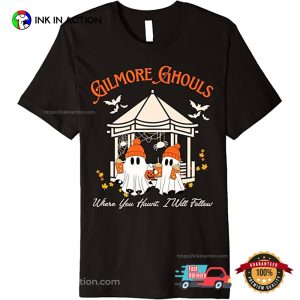 Gilmore Ghouls Where You Haunt, I Will Follow Fall Premium T Shirt 2
