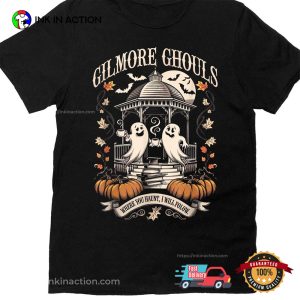 Gilmore Ghouls Where You Haunt I Will Follow Funny Ghost T shirt 3