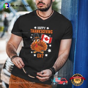 Happy Thanksgiving Eh Turkey Canada Thanksgiving T-shirt Happy Thanksgiving Eh Turkey Canada Thanksgiving T-shirt