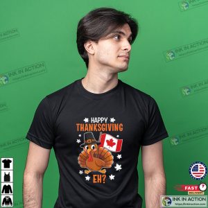 Happy Thanksgiving Eh Turkey Canada Thanksgiving T shirt 3