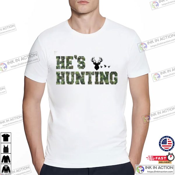 Hes Hunting Happy Deer Hunting Season Shirt