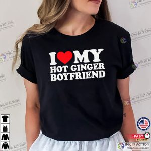 I Love My Hot Ginger Boyfriend Unisex T-shirt