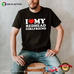 I Love My Redhead Girlfriend Unisex T-shirt