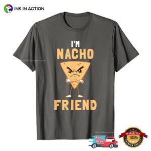 I’m Nacho Friend Angry Nacho Piece T-shirt