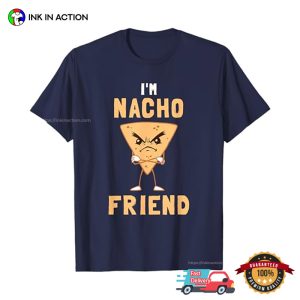 I'm Nacho Friend Angry Nacho Piece T shirt 3