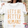 Let’s Be Better Humans, Bully Prevention Shirts