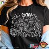 Mental Health Awareness It’s Okay To Shirt