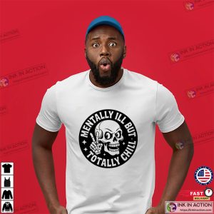 Mentally Ill But Totally Chill Funny Mental Health Day Shirt 2